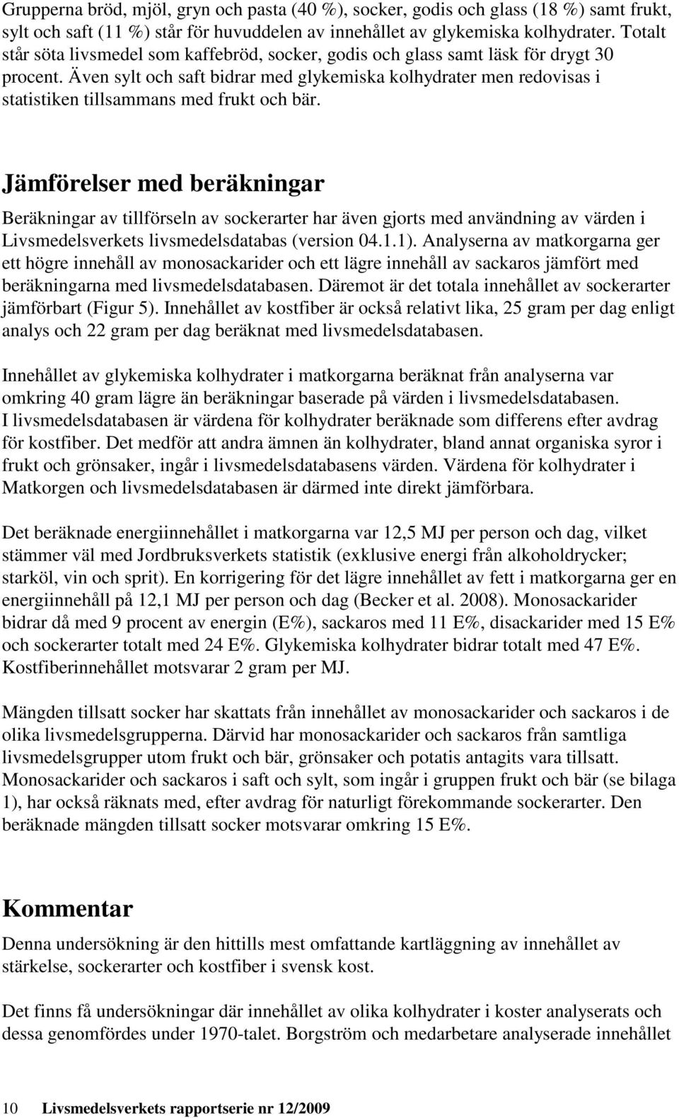 Även sylt och saft bidrar med glykemiska kolhydrater men redovisas i statistiken tillsammans med frukt och bär.