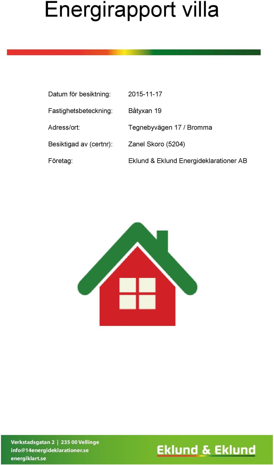 Tegnebyvägen 17 / Bromma Besiktigad av (certnr):