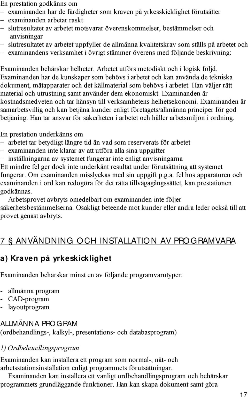 behärskar helheter. Arbetet utförs metodiskt och i logisk följd.