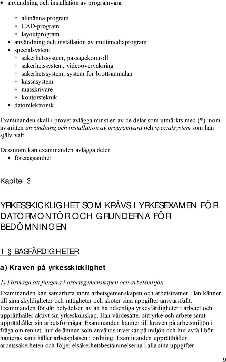 avsnitten användning och installation av programvara och specialsystem som han själv valt.