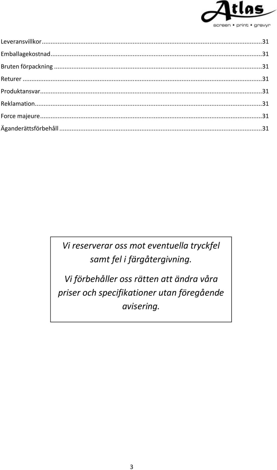 .. 31 Vi reserverar oss mot eventuella tryckfel samt fel i färgåtergivning.