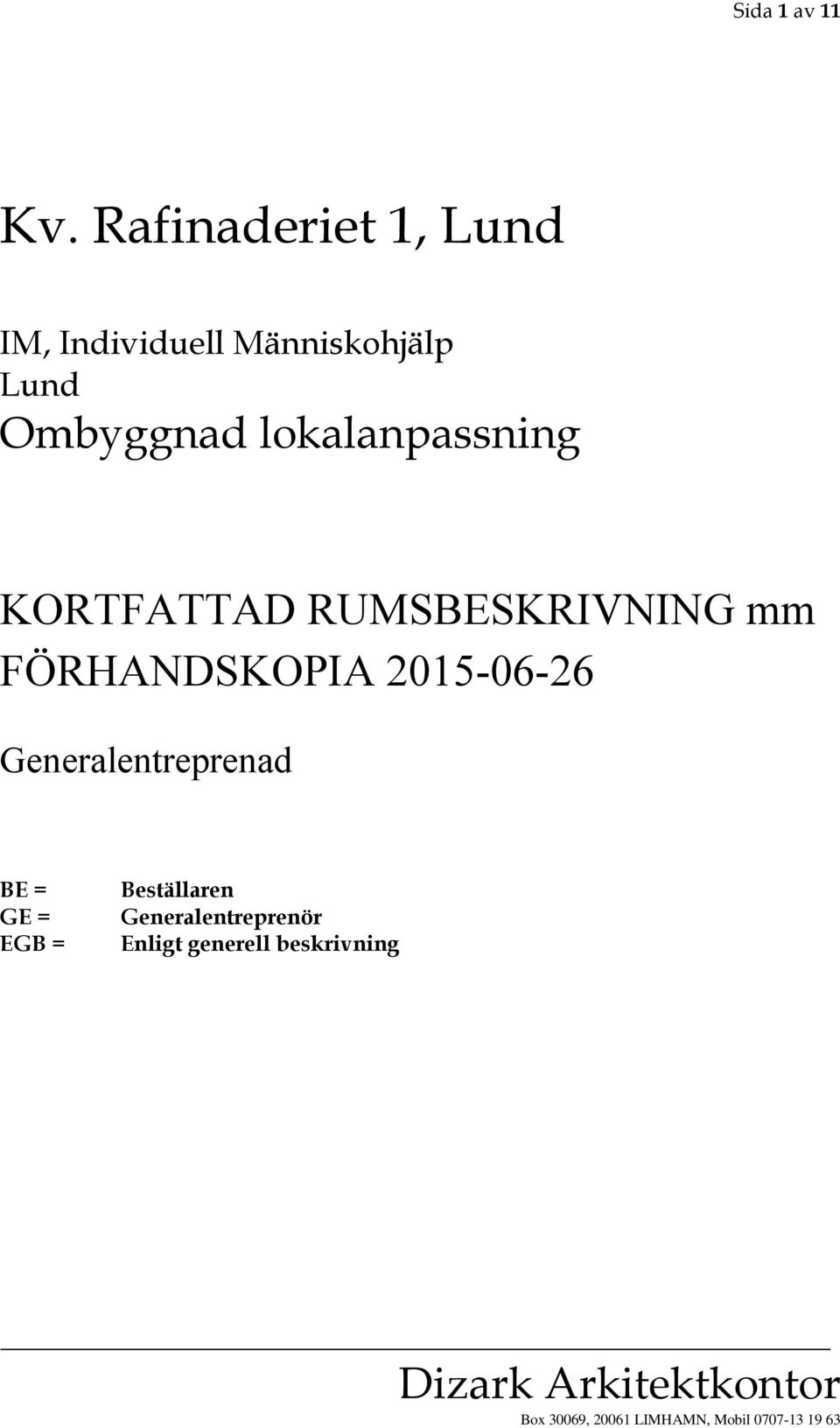 Ombyggnad lokalanpassning KORTFATTAD RUMSBESKRIVNING mm