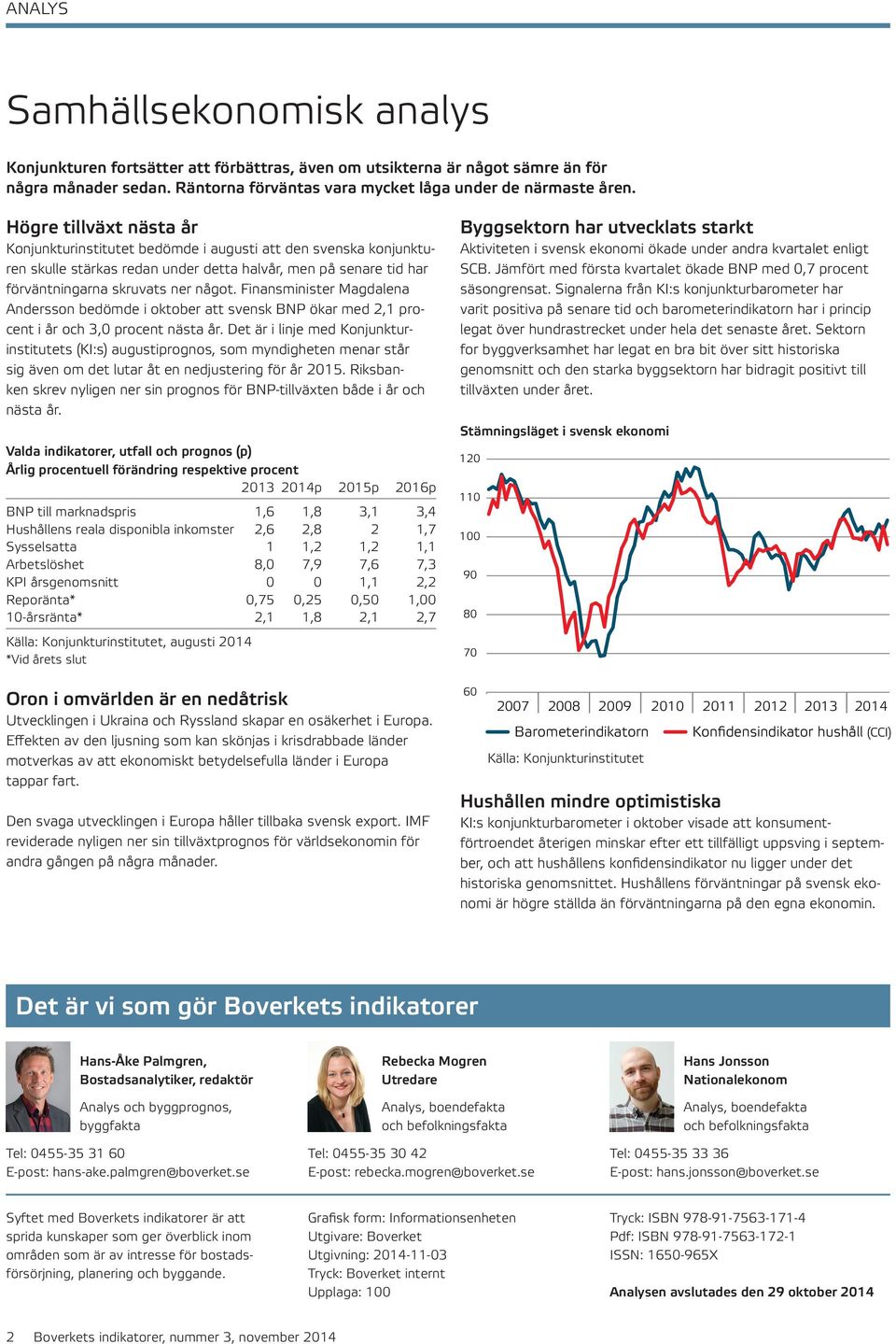 Finansminister Magdalena Andersson bedömde i oktober att svensk BNP ökar med 2,1 procent i år och 3, procent nästa år.