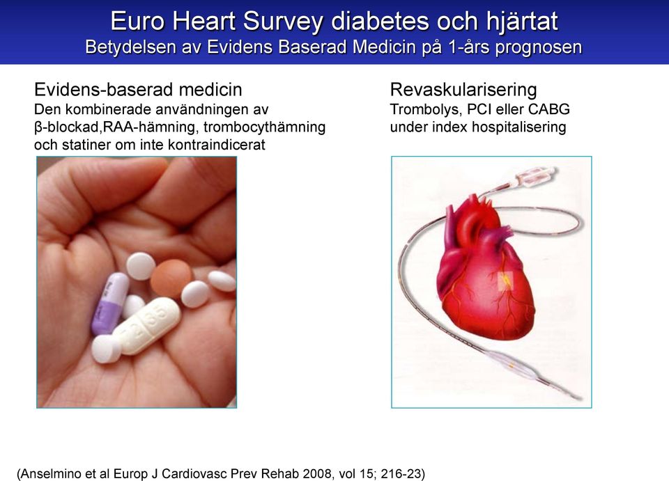 trombocythämning och statiner om inte kontraindicerat Revaskularisering Trombolys, PCI eller