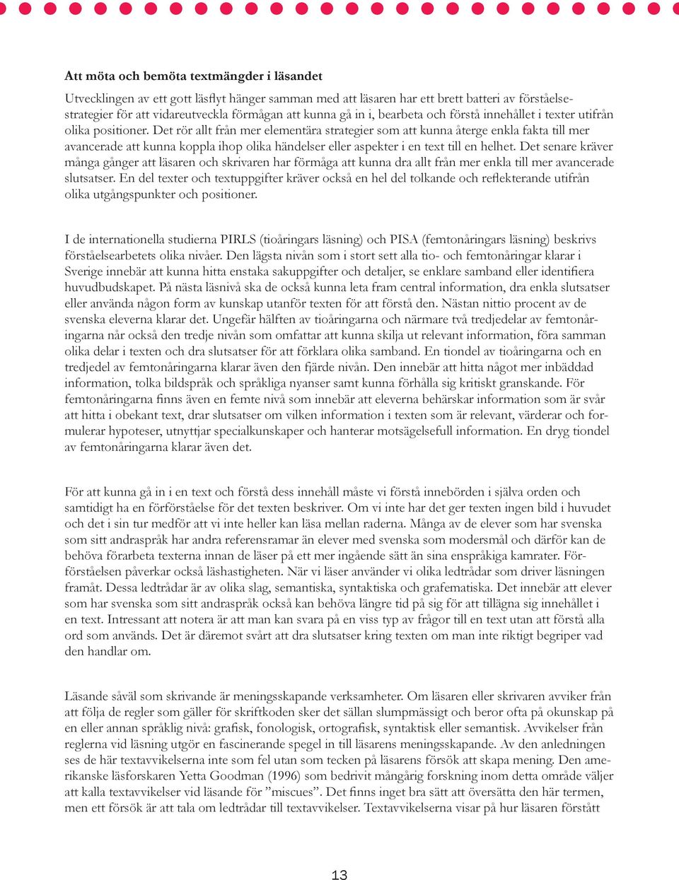 Det rör allt från mer elementära strategier som att kunna återge enkla fakta till mer avancerade att kunna koppla ihop olika händelser eller aspekter i en text till en helhet.
