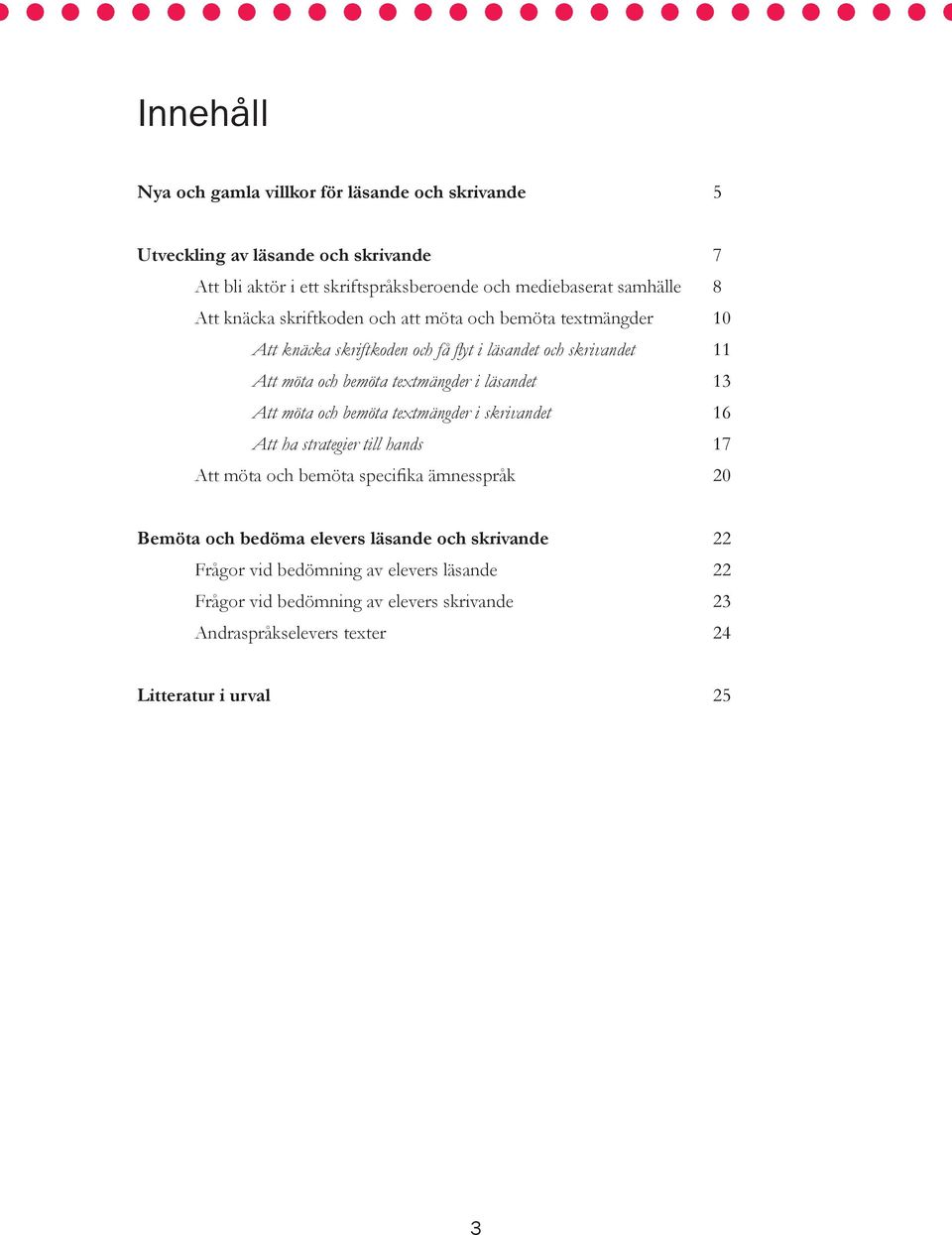 läsandet 13 Att möta och bemöta textmängder i skrivandet 16 Att ha strategier till hands 17 Att möta och bemöta specifika ämnesspråk 20 Bemöta och bedöma elevers