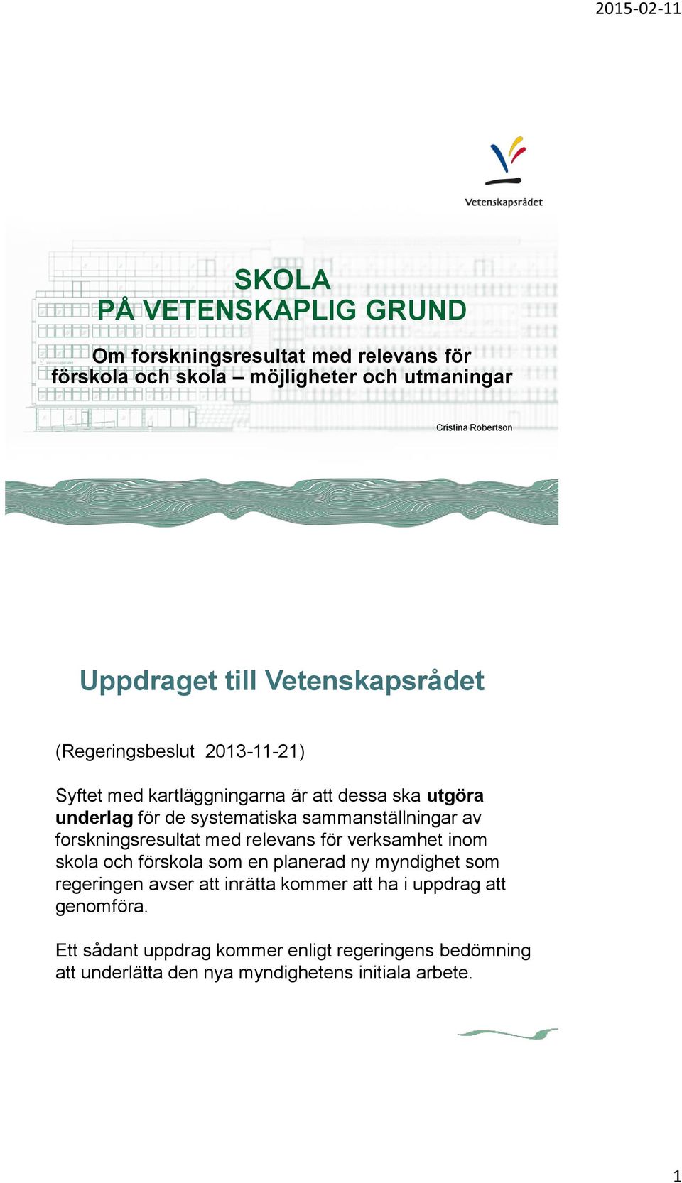 sammanställningar av forskningsresultat med relevans för verksamhet inom skola och förskola som en planerad ny myndighet som regeringen avser