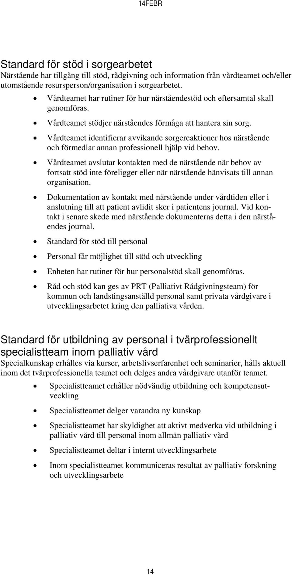 Vårdteamet identifierar avvikande sorgereaktioner hos närstående och förmedlar annan professionell hjälp vid behov.