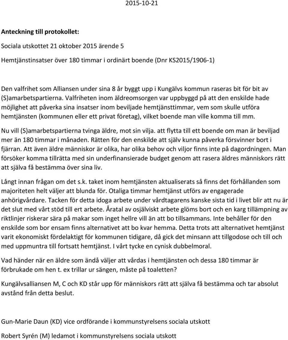 Valfriheten inom äldreomsorgen var uppbyggd på att den enskilde hade möjlighet att påverka sina insatser inom beviljade hemtjänsttimmar, vem som skulle utföra hemtjänsten (kommunen eller ett privat
