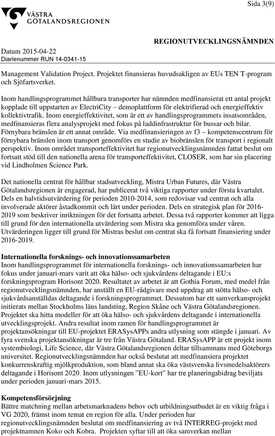 Inom energieffektivitet, som är ett av handlingsprogrammets insatsområden, medfinansieras flera analysprojekt med fokus på laddinfrastruktur för bussar och bilar.