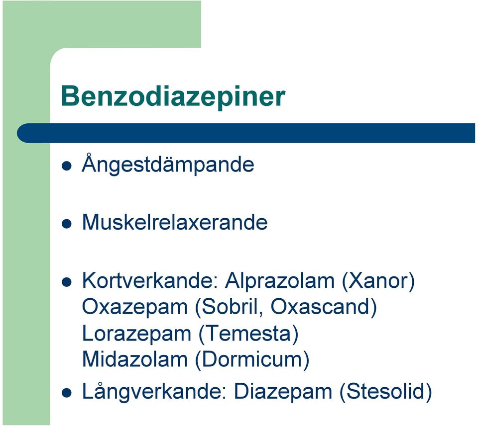 (Xanor) Oxazepam (Sobril, Oxascand) Lorazepam