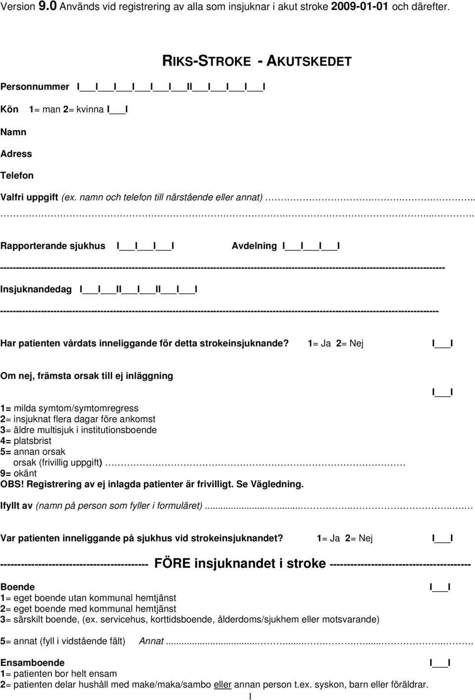 ......... Rapporterande sjukhus Avdelning ---------------------------------------------------------------------------------------------------------------------------------------------- Insjuknandedag