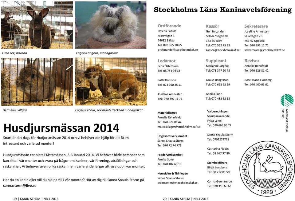 se Sekreterare Josefine Amnesten Salixvägen 7B 756 42 Uppsala Tel: 070 392 11 71 sekreterare@stockholmskaf.