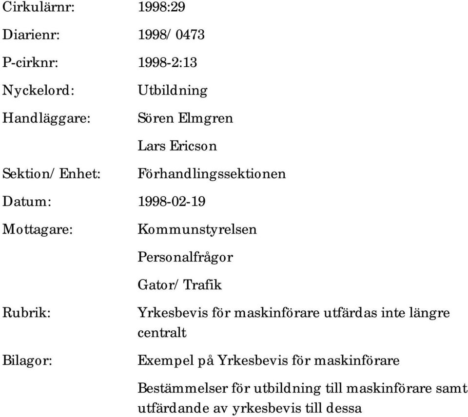 Kommunstyrelsen Personalfrågor Gator/Trafik Yrkesbevis för maskinförare utfärdas inte längre centralt