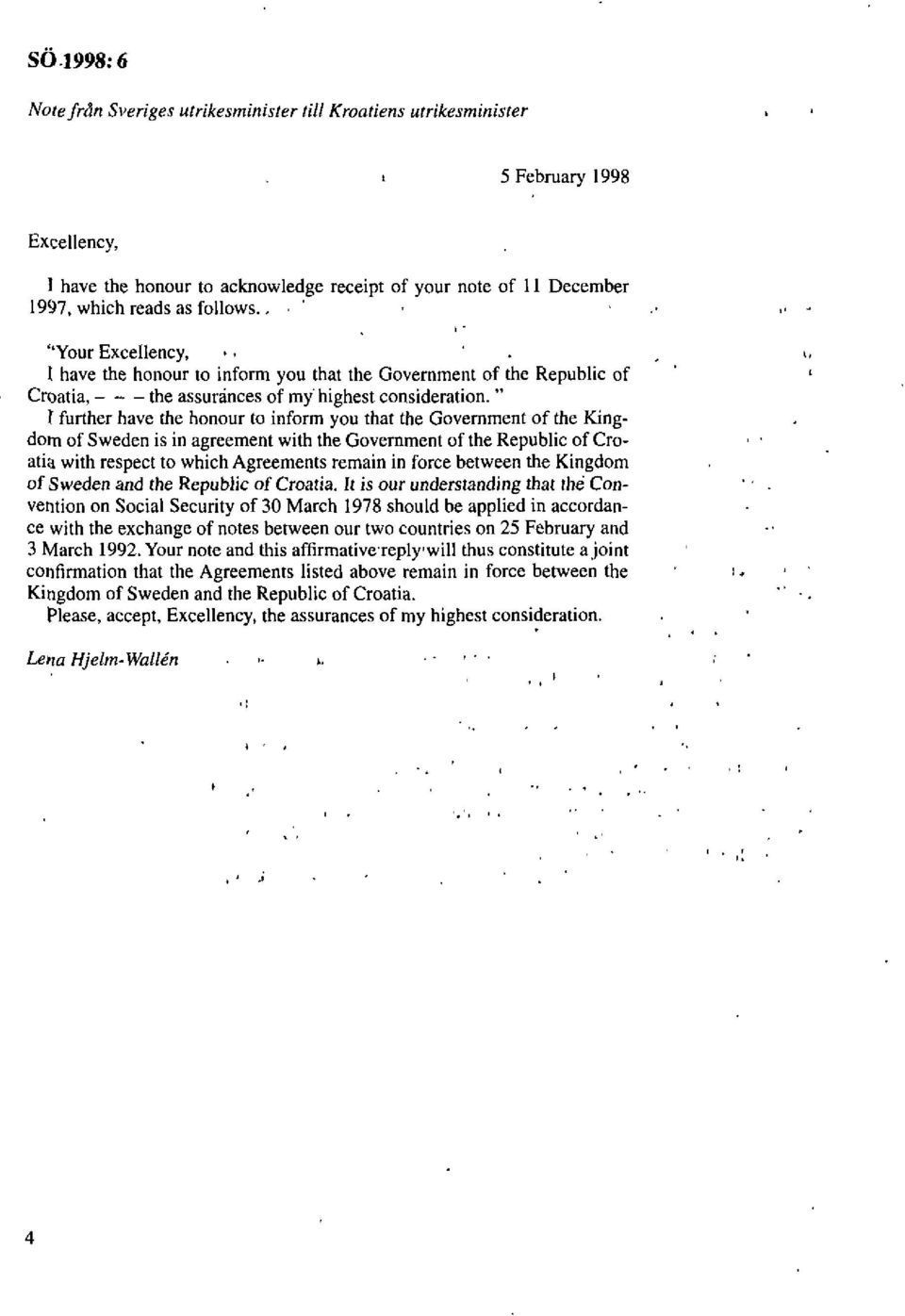 " ( further have the honour to inform you that the Govemment of the Kingdom of Sweden is in agreement with the Government of the Republic of Croatia with respect to which Agreements remain in force