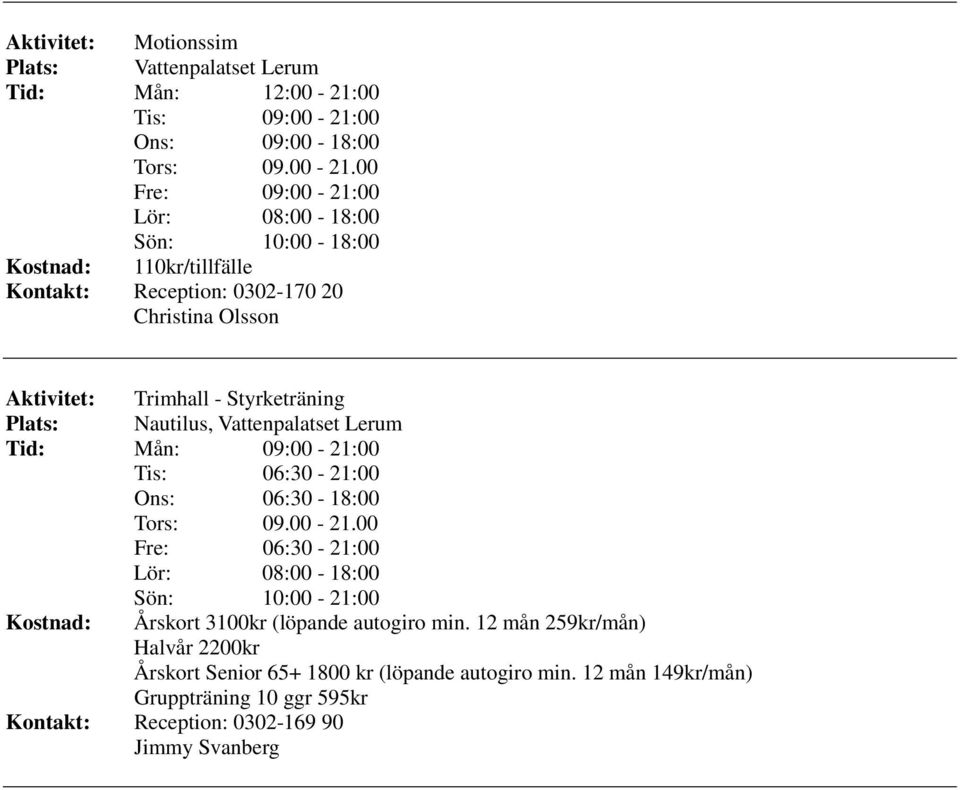 00 Ons: 09:00-18:00 Tors: 09.00-21.