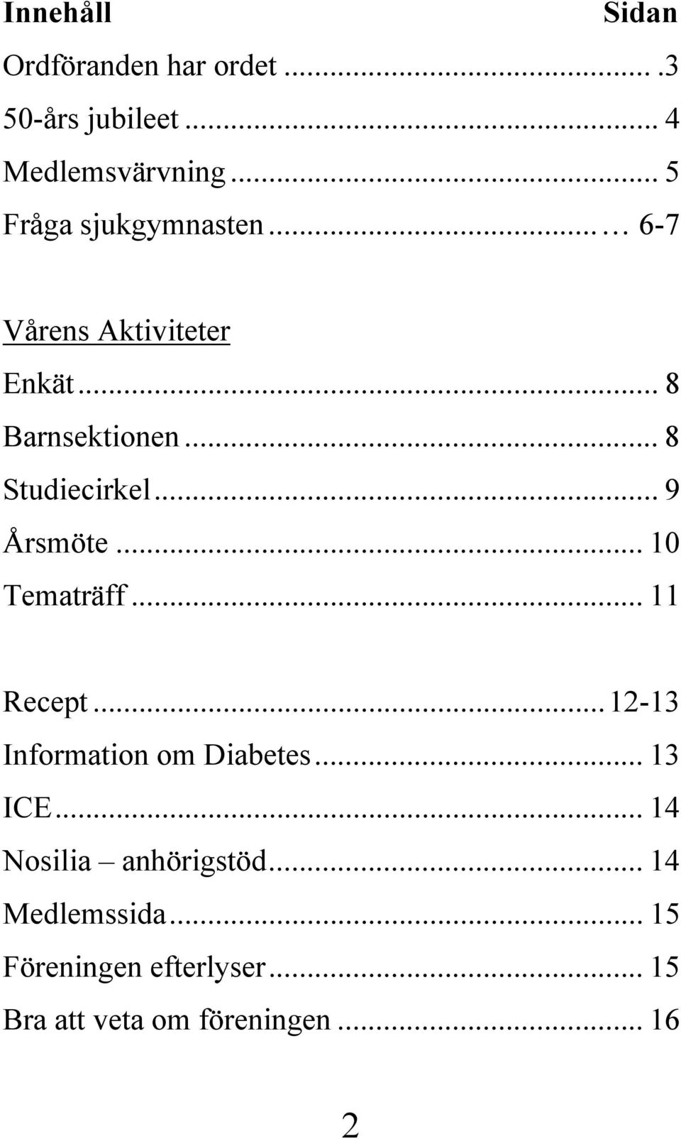 .. 9 Årsmöte... 10 Tematräff... 11 Recept...12-13 Information om Diabetes... 13 ICE.