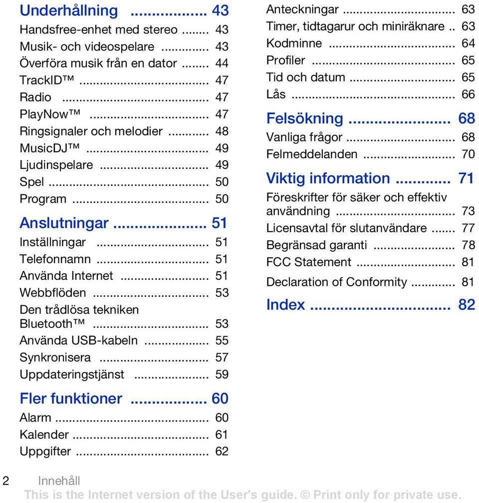 .. 53 Använda USB-kabeln... 55 Synkronisera... 57 Uppdateringstjänst... 59 Fler funktioner... 60 Alarm... 60 Kalender... 61 Uppgifter... 62 Anteckningar... 63 Timer, tidtagarur och miniräknare.