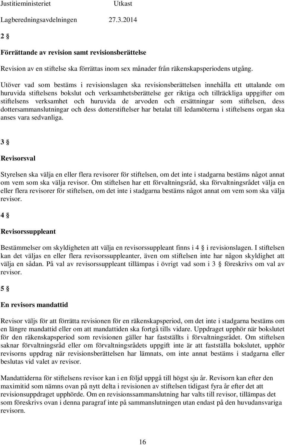 stiftelsens verksamhet och huruvida de arvoden och ersättningar som stiftelsen, dess dottersammanslutningar och dess dotterstiftelser har betalat till ledamöterna i stiftelsens organ ska anses vara