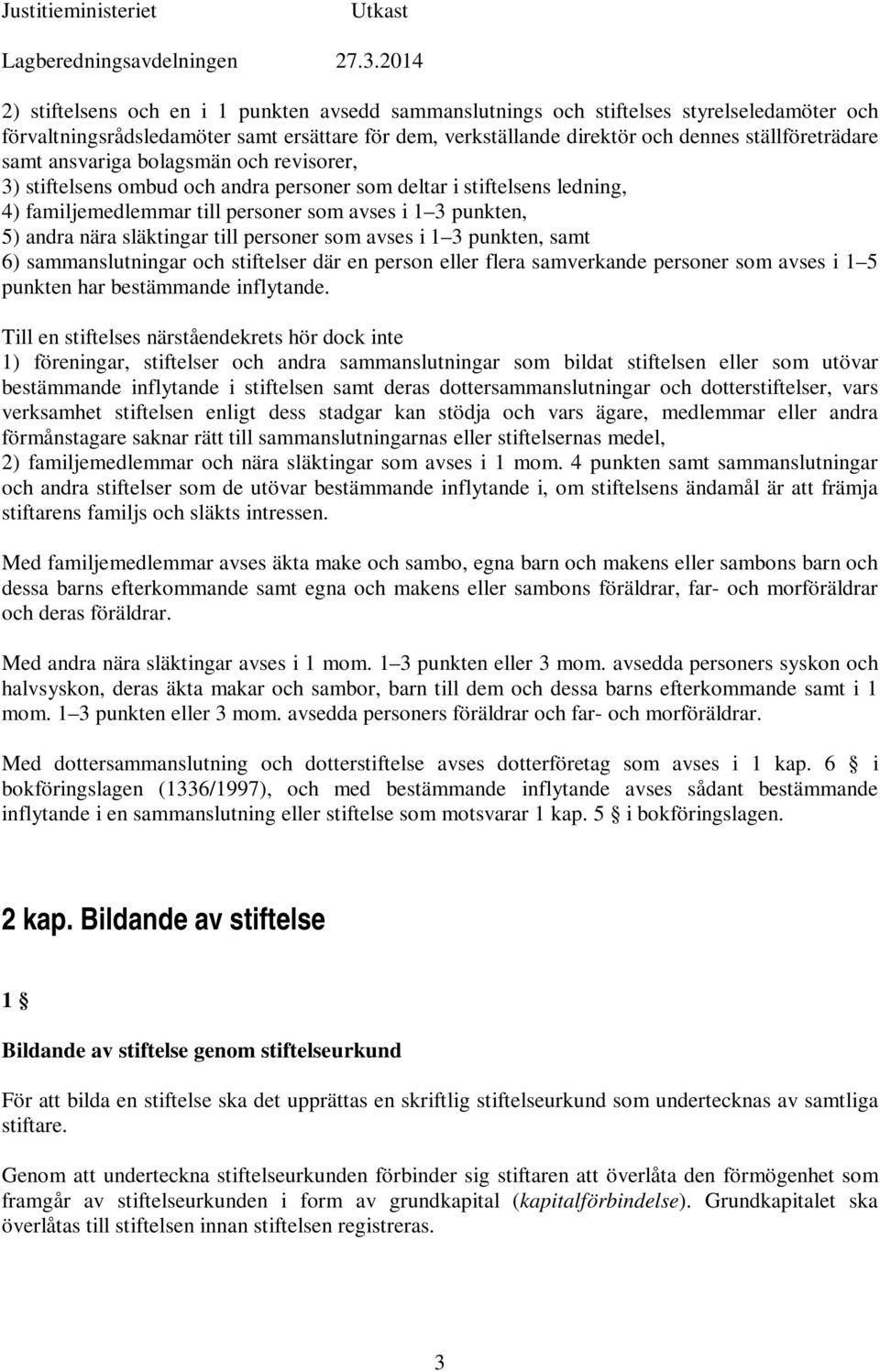 personer som avses i 1 3 punkten, samt 6) sammanslutningar och stiftelser där en person eller flera samverkande personer som avses i 1 5 punkten har bestämmande inflytande.