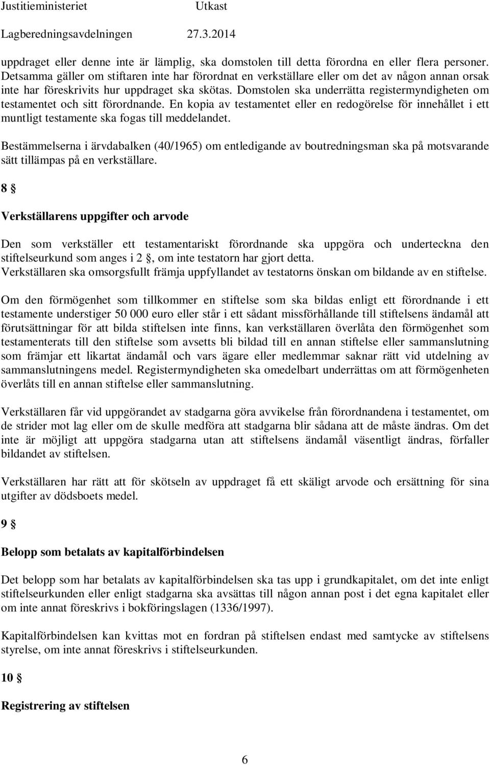 Domstolen ska underrätta registermyndigheten om testamentet och sitt förordnande. En kopia av testamentet eller en redogörelse för innehållet i ett muntligt testamente ska fogas till meddelandet.