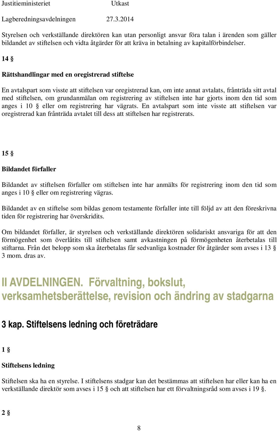 registrering av stiftelsen inte har gjorts inom den tid som anges i 10 eller om registrering har vägrats.