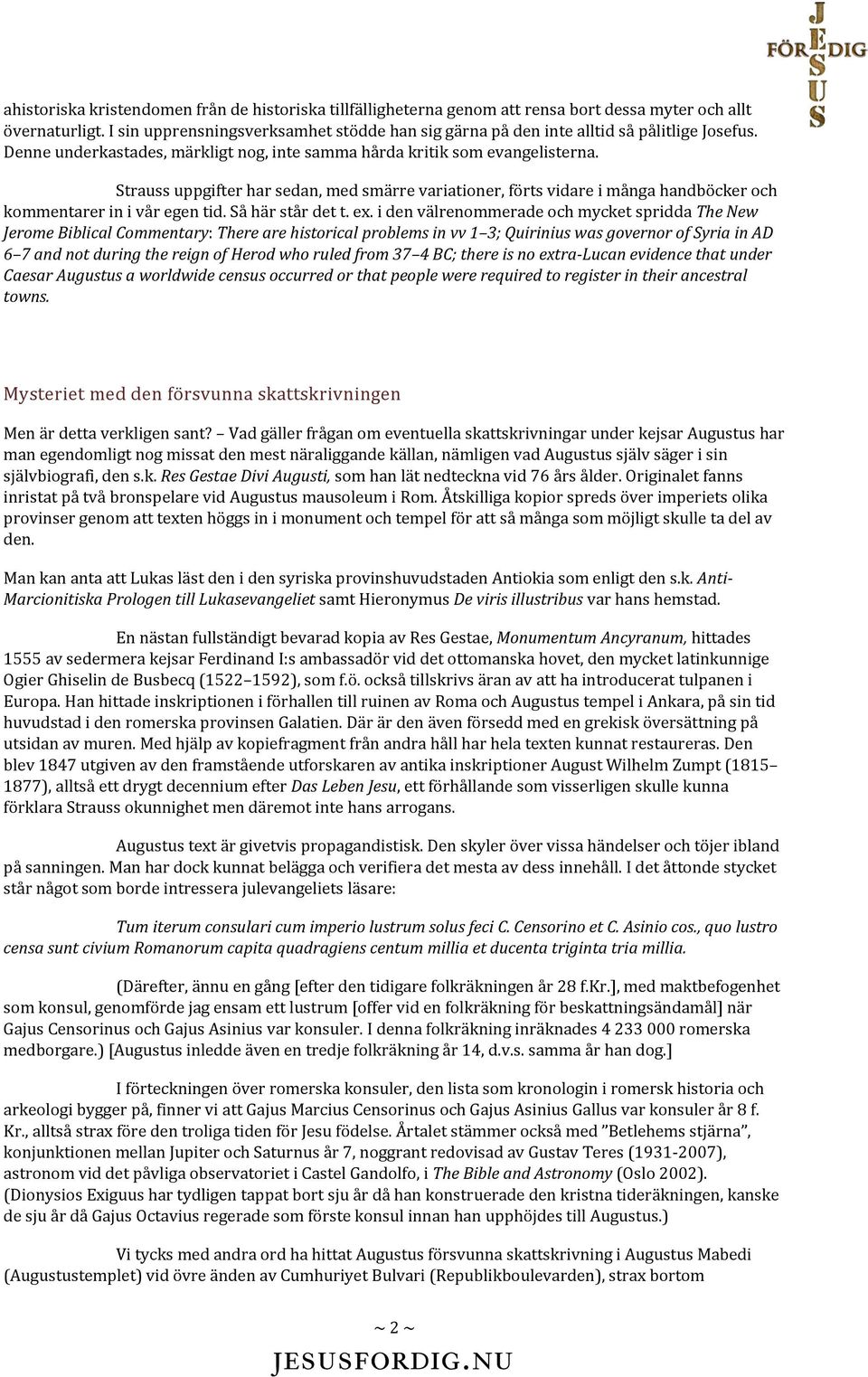 Strauss uppgifter har sedan, med smärre variationer, förts vidare i många handböcker och kommentarer in i vår egen tid. Så här står det t. ex.