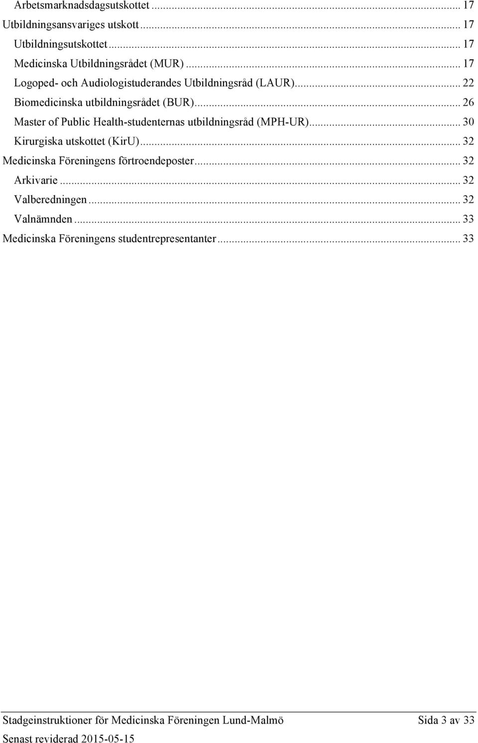 .. 26 Master of Public Health-studenternas utbildningsråd (MPH-UR)... 30 Kirurgiska utskottet (KirU).