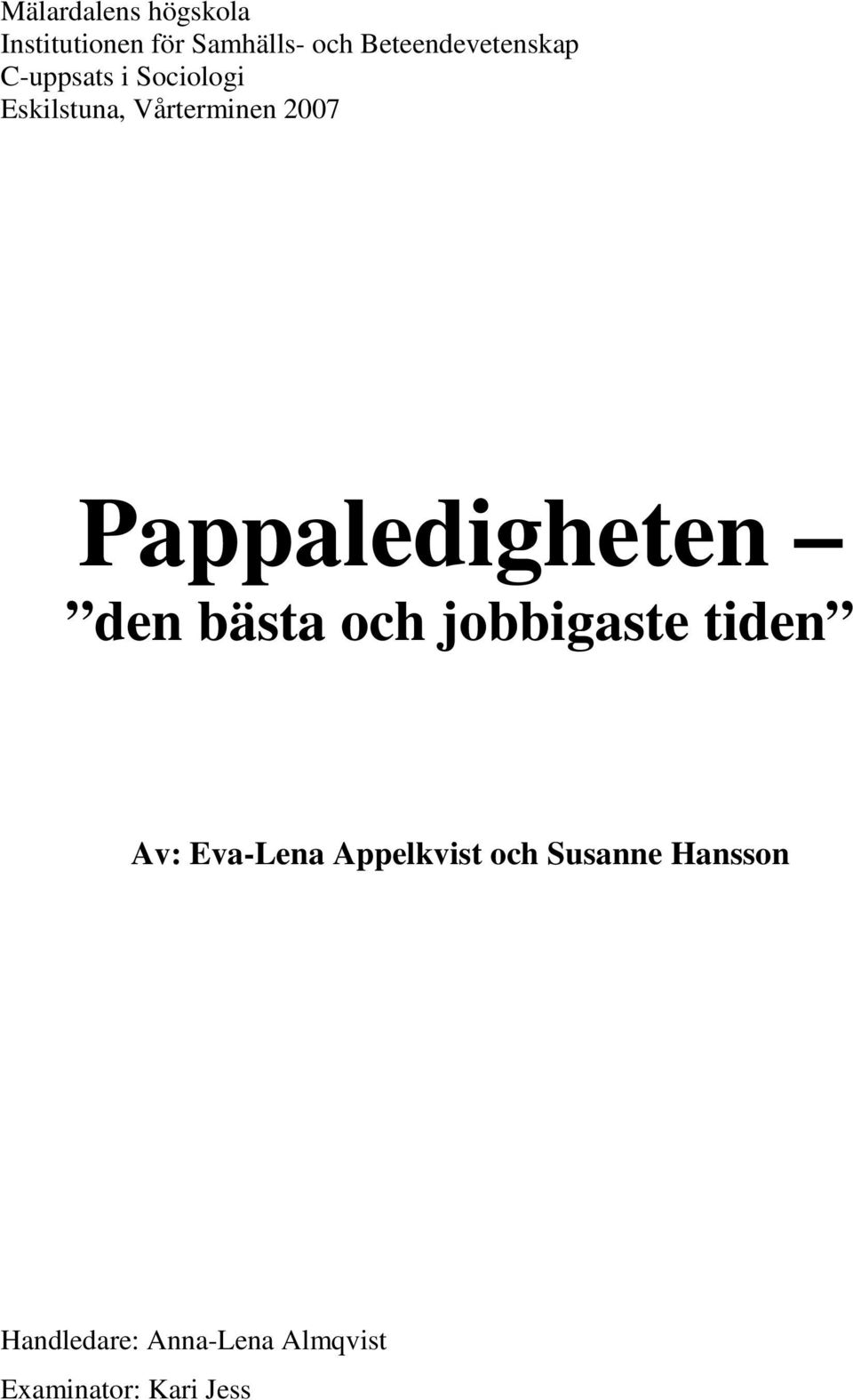 2007 Pappaledigheten den bästa och jobbigaste tiden Av: Eva-Lena