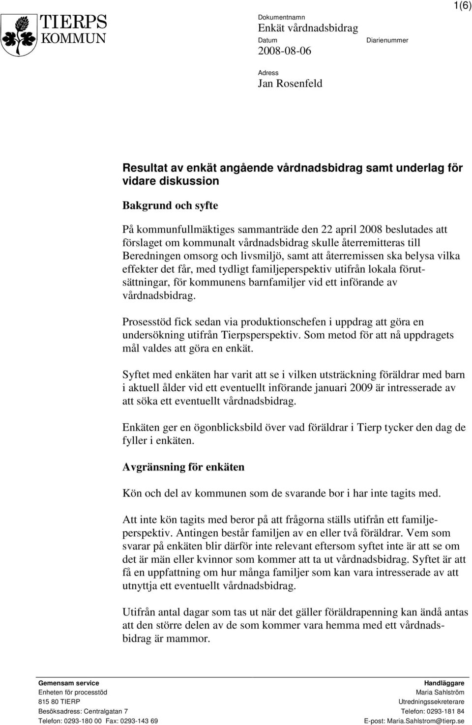 vilka effekter det får, med tydligt familjeperspektiv utifrån lokala förutsättningar, för kommunens barnfamiljer vid ett införande av vårdnadsbidrag.