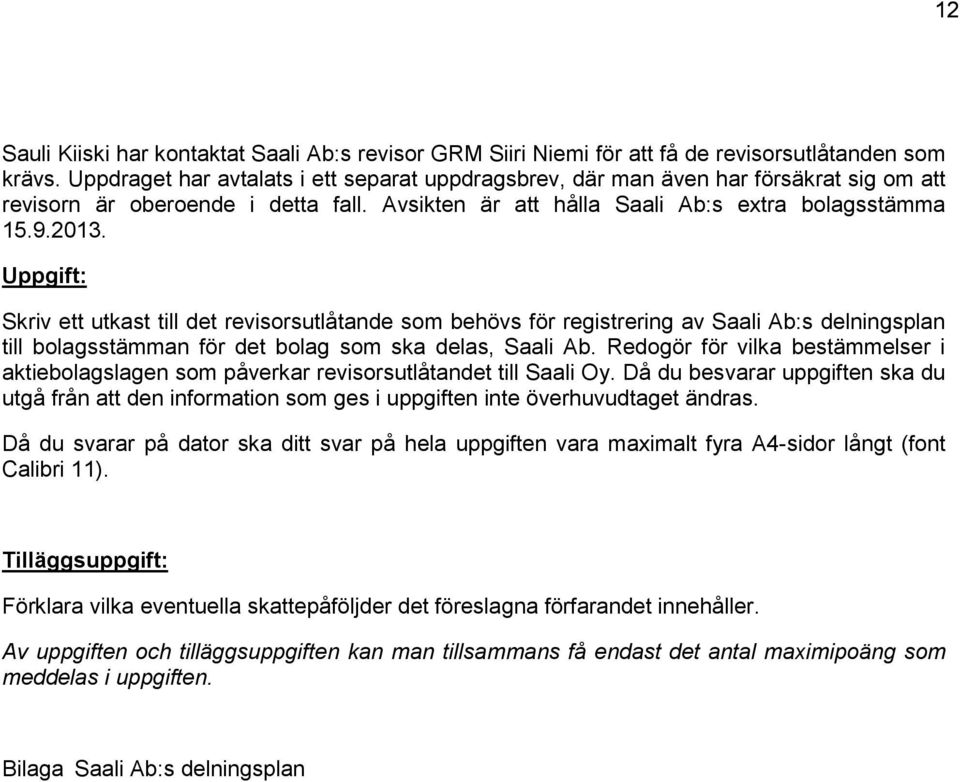 Uppgift: Skriv ett utkast till det revisorsutlåtande som behövs för registrering av Saali Ab:s delningsplan till bolagsstämman för det bolag som ska delas, Saali Ab.