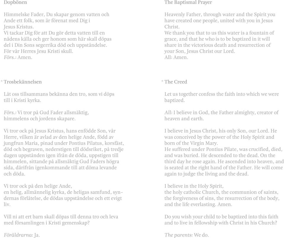The Baptismal Prayer Heavenly Father, through water and the Spirit you have created one people, united with you in Jesus Christ.