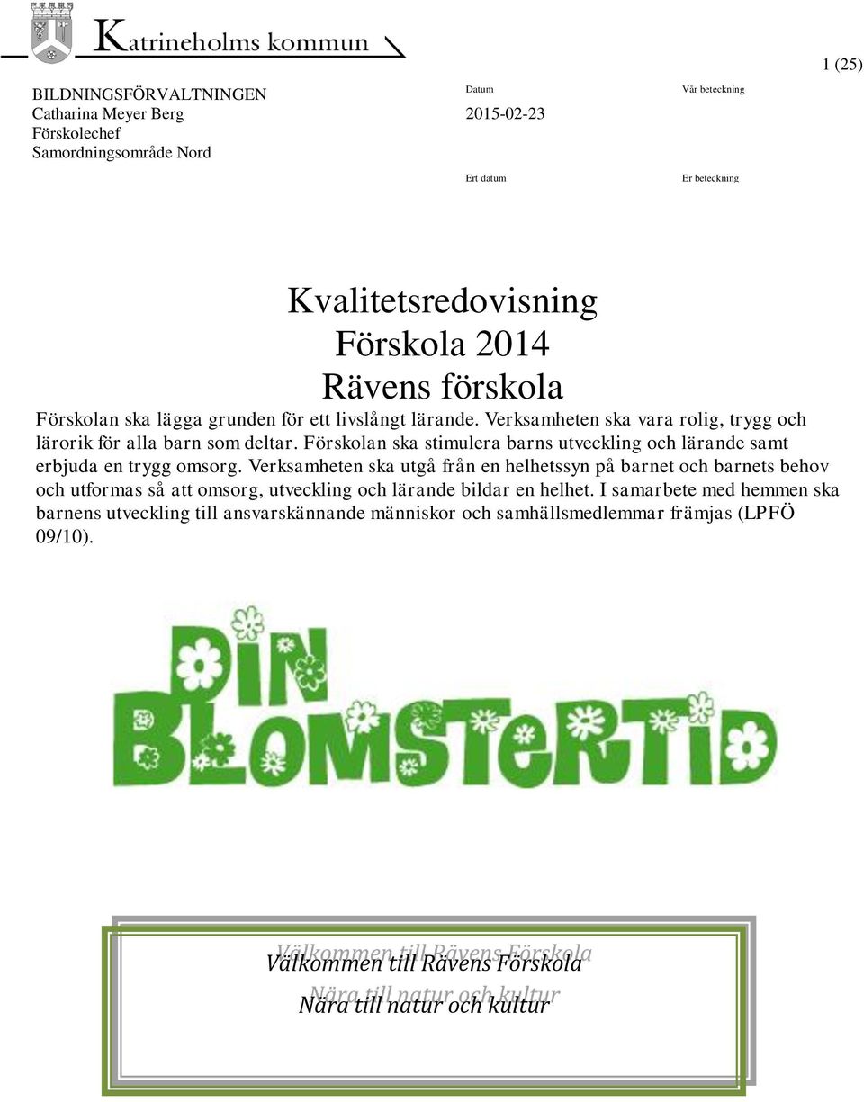 ska stimulera barns utveckling lärande samt erbjuda en trygg omsorg.