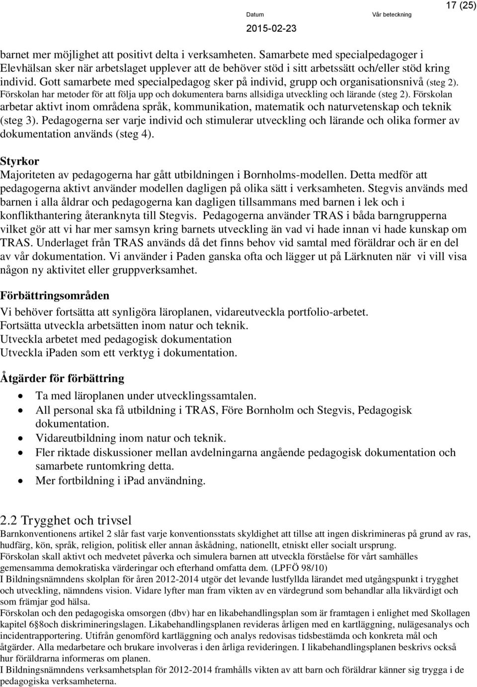 Gott samarbete med specialpedagog sker på individ, grupp organisationsnivå (steg 2). har metoder för att följa upp dokumentera barns allsidiga utveckling lärande (steg 2).