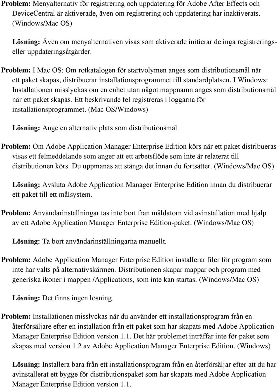 Problem: I Mac OS: Om rotkatalogen för startvolymen anges som distributionsmål när ett paket skapas, distribuerar installationsprogrammet till standardplatsen.