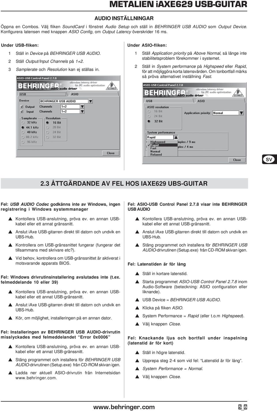 3 Samplerate och Resolution kan ej ställas in. Under ASIO-fliken: 1 Ställ Application priority på Above Normal, så länge inte stabilitetsproblem förekommer i systemet.