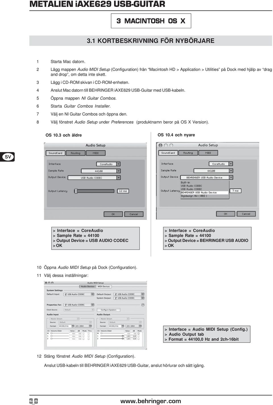 4 Anslut Mac datorn till BEHRINGER iaxe629 USB-Guitar med USB-kabeln. 5 Öppna mappen NI Guitar Combos. 6 Starta Guitar Combos Installer. 7 Välj en NI Guitar Combos och öppna den.