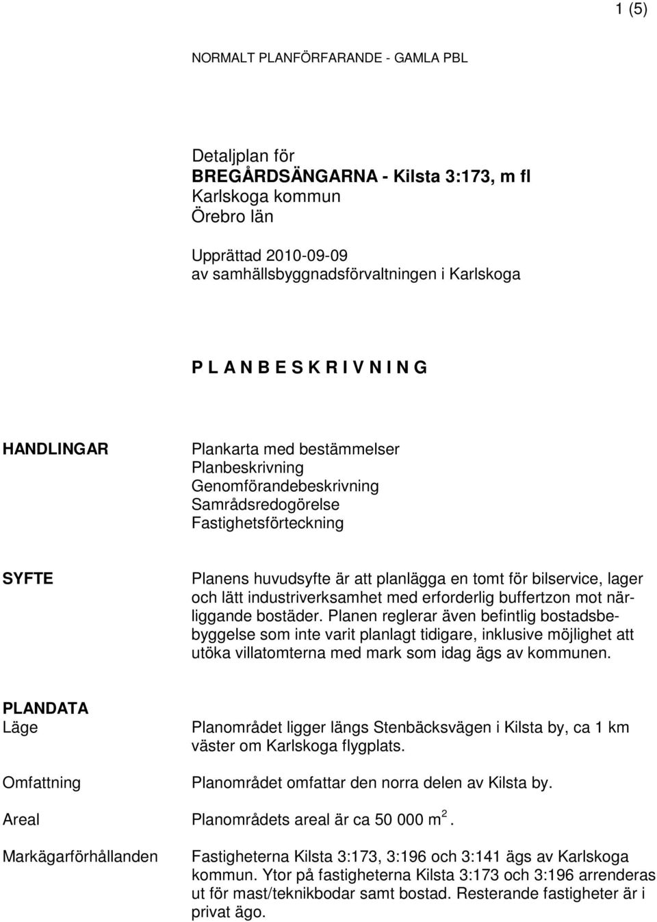 bilservice, lager och lätt industriverksamhet med erforderlig buffertzon mot närliggande bostäder.