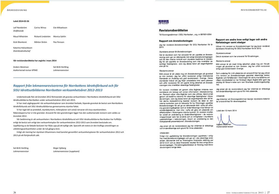 lekmannarevisorerna för Norrbottens Idrottsförbund och för SISU Idrottsutbildarna Norrbotten verksamhetsåret 2012-2013 Undertecknade fick vid årsmötet 2012 förtroendet att granska verksamheten i