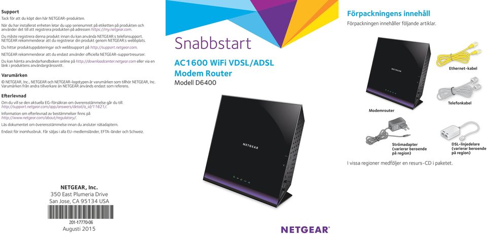 Du måste registrera denna produkt innan du kan använda NETGEAR:s telefonsupport. NETGEAR rekommenderar att du registrerar din produkt genom NETGEAR:s webbplats.