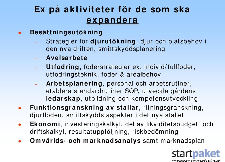 individ/fullfoder, utfodringsteknik, foder & arealbehov Arbetsplanering, personal och arbetsrutiner, etablera standardrutiner SOP, utveckla gårdens ledarskap,