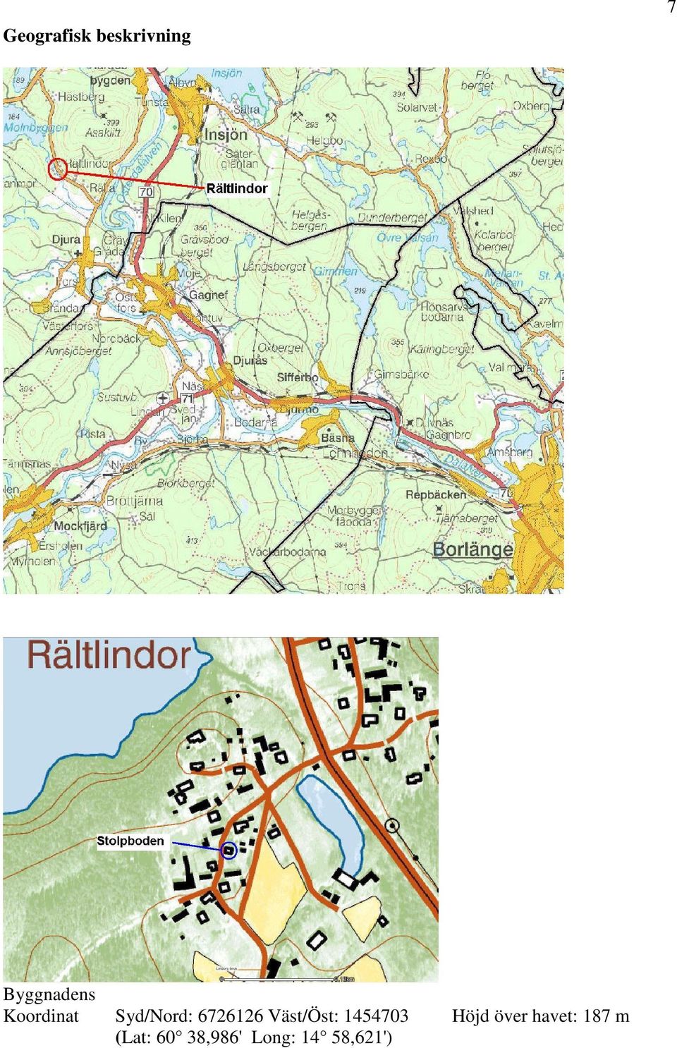 6726126 Väst/Öst: 1454703 Höjd