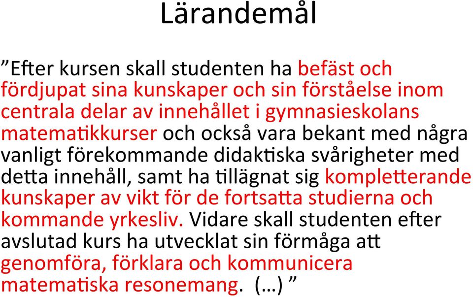 de9a innehåll, samt ha 'llägnat sig komple9erande kunskaper av vikt för de fortsa9a studierna och kommande yrkesliv.