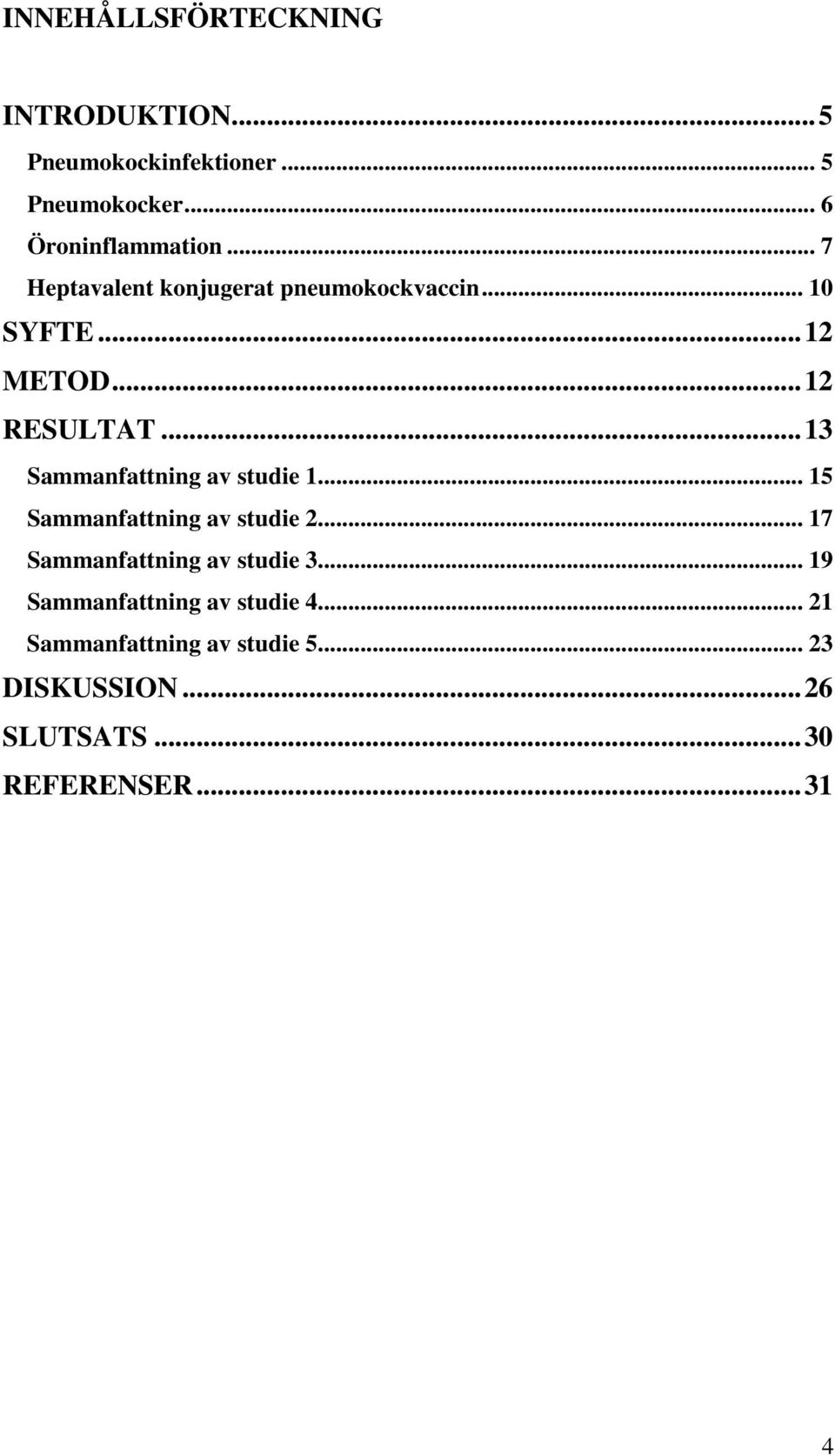 ..13 Sammanfattning av studie 1... 15 Sammanfattning av studie 2... 17 Sammanfattning av studie 3.