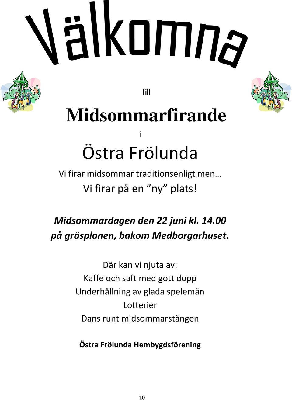 00 på gräsplanen, bakom Medborgarhuset.