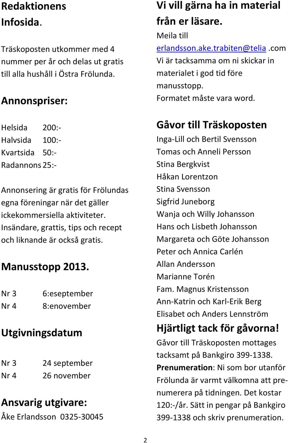 Insändare, grattis, tips och recept och liknande är också gratis. Manusstopp 2013.