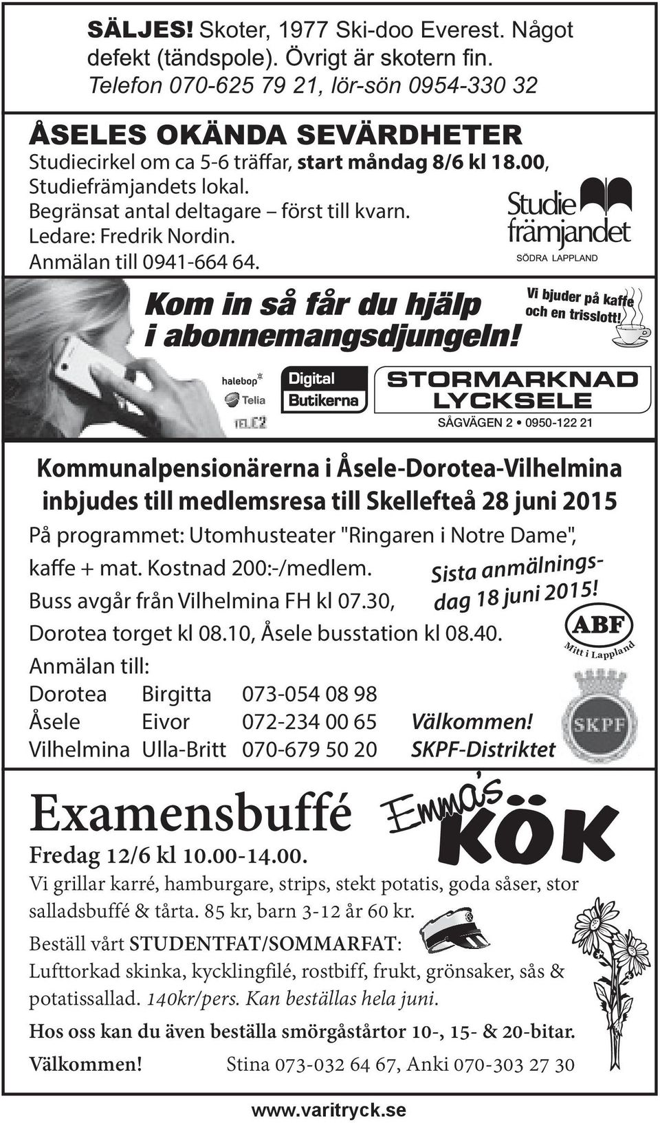 STORMARKNAD LYCKSELE SÅGVÄGEN 2 0950-122 21 Kommunalpensionärerna i Åsele-Dorotea-Vilhelmina inbjudes till medlemsresa till Skellefteå 28 juni 2015 På programmet: Utomhusteater "Ringaren i Notre