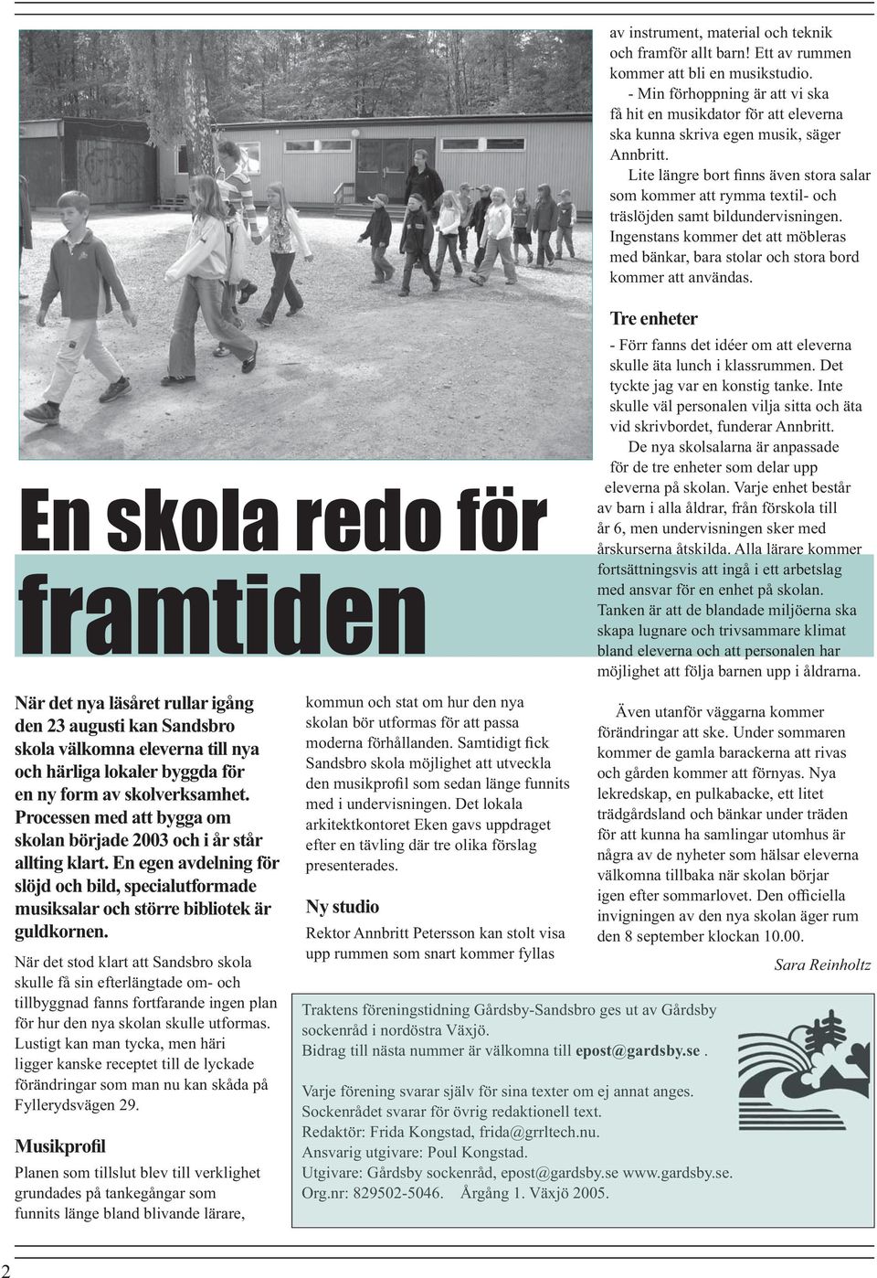 När det stod klart att Sandsbro skola skulle få sin efterlängtade om- och tillbyggnad fanns fortfarande ingen plan för hur den nya skolan skulle utformas.