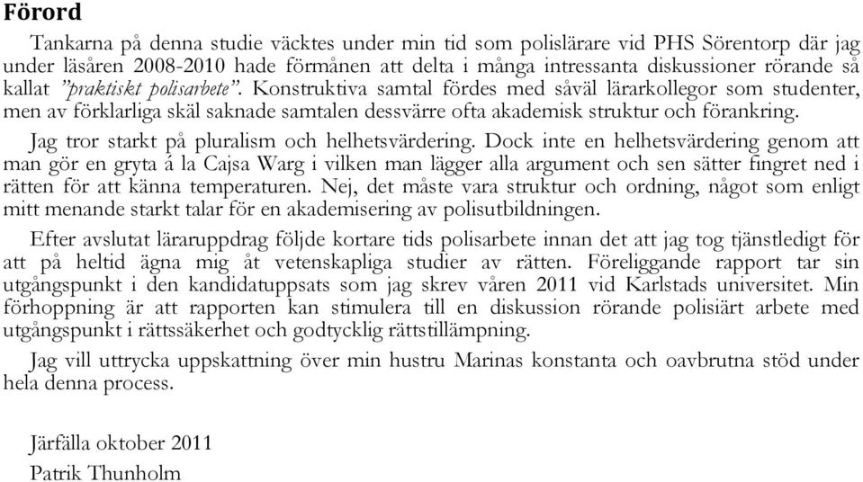 Jag tror starkt på pluralism och helhetsvärdering.