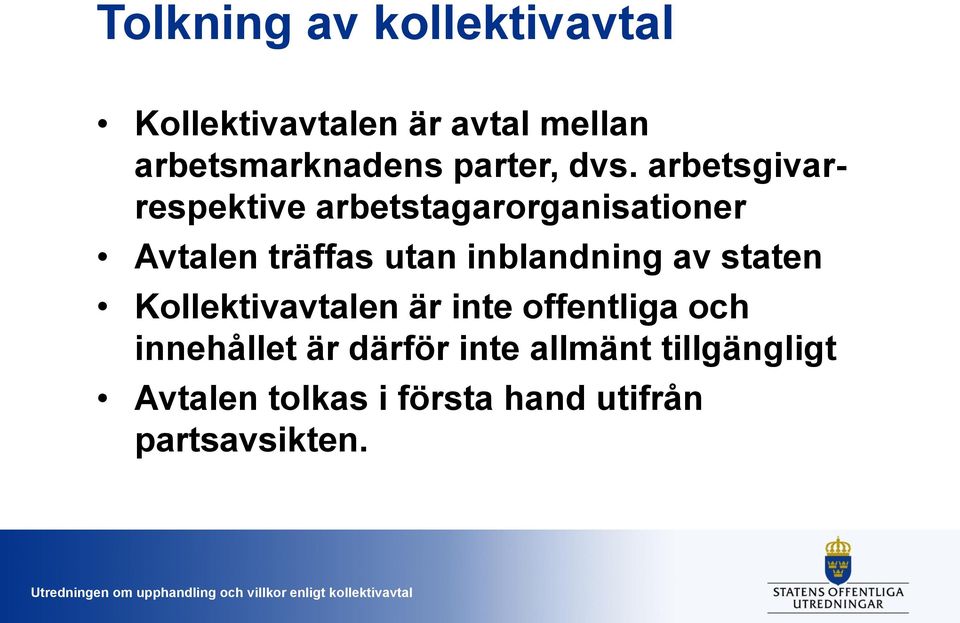 arbetsgivarrespektive arbetstagarorganisationer Avtalen träffas utan